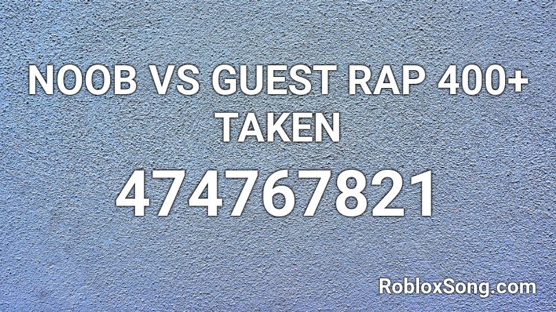 NOOB VS GUEST RAP 400 TAKEN Roblox ID Roblox Music Codes 474767821 