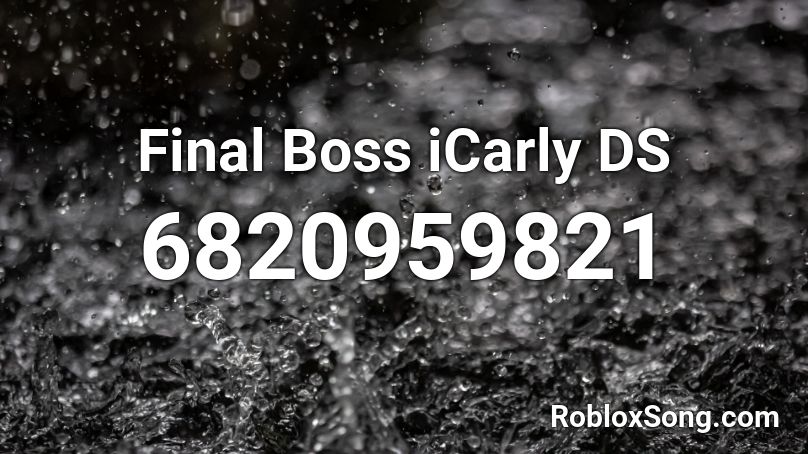 Final Boss ICarly DS Roblox ID Roblox Music Codes 6820959821 
