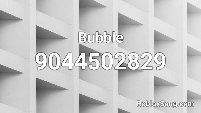 Bubble Roblox ID Roblox Music Codes 9044502829 