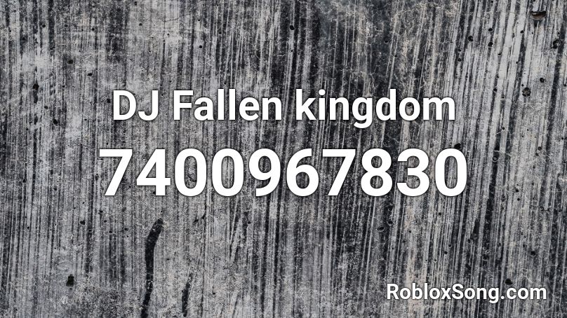 DJ Fallen Kingdom Roblox ID Roblox Music Codes 7400967830 