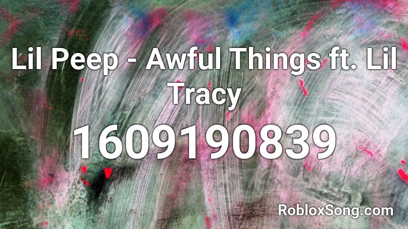 Lil Peep Awful Things Ft Lil Tracy Roblox ID Roblox Music Codes 1609190839 