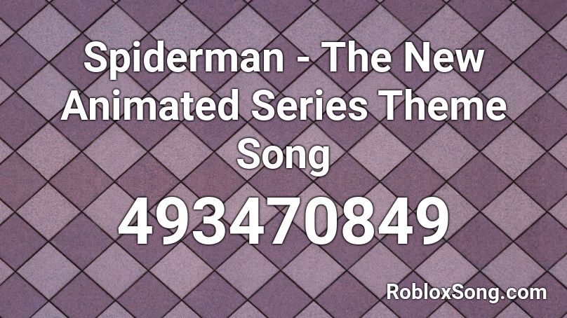 Spiderman The New Animated Series Theme Song Roblox ID Roblox Music 493470849 