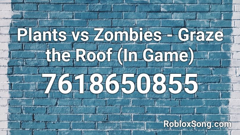 Plants Vs Zombies Graze The Roof In Game Roblox ID Roblox Music Codes 7618650855 