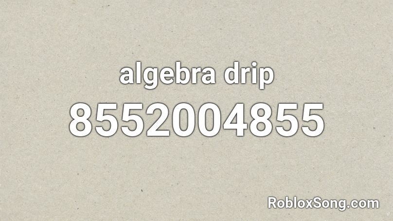 Algebra Drip Roblox ID Roblox Music Codes 8552004855 
