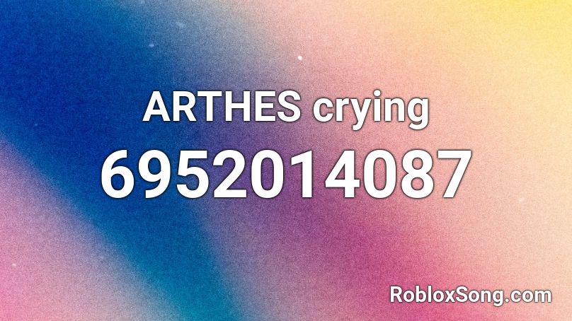 ARTHES Crying Roblox ID Roblox Music Codes 6952014087 