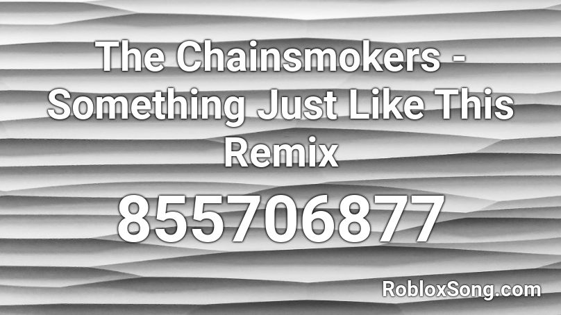 The Something Just Like This Remix Roblox ID Roblox 855706877 
