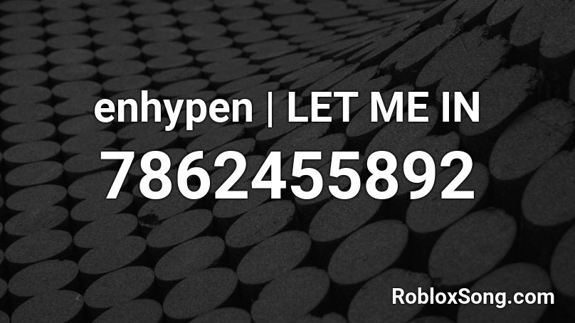 Enhypen LET ME IN Roblox ID Roblox Music Codes 7862455892 