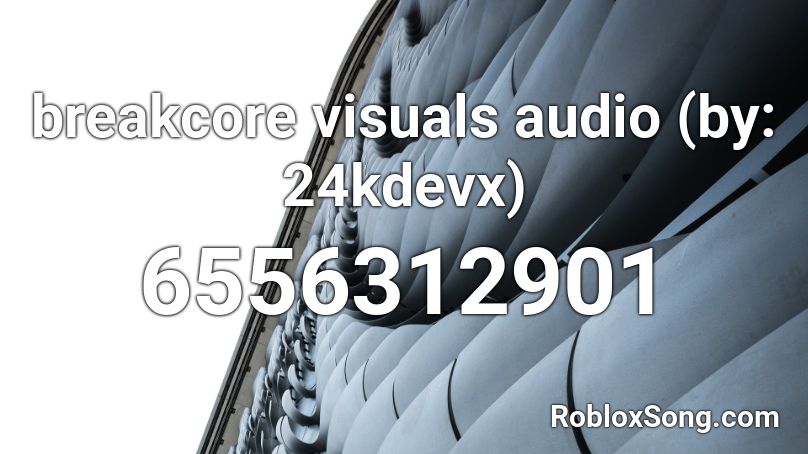 Breakcore Visuals Audio By 24kdevx Roblox ID Roblox Music Codes 6556312901 