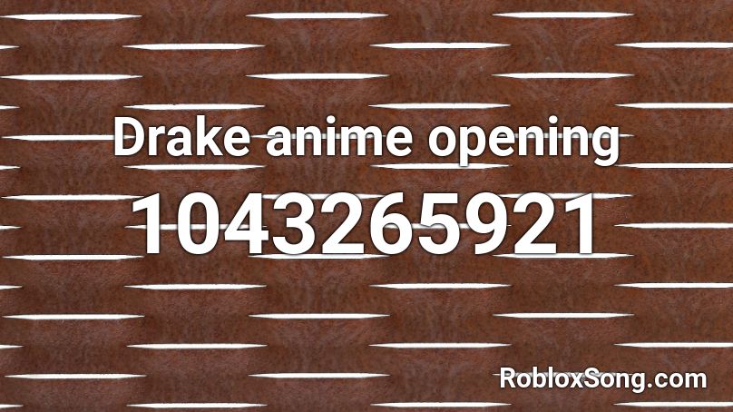 Drake Anime Opening Roblox ID Roblox Music Codes 1043265921 