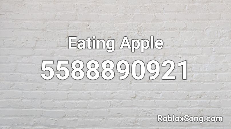 Eating Apple Roblox ID Roblox Music Codes 5588890921 