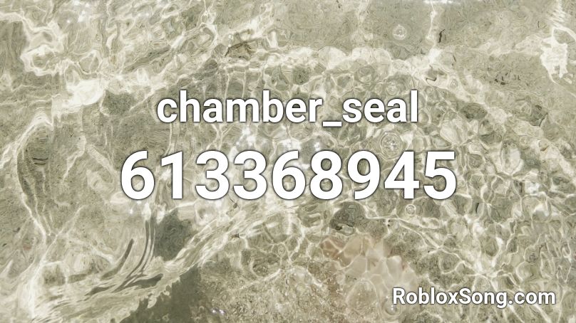 Chamber Seal Roblox ID Roblox Music Codes 613368945 