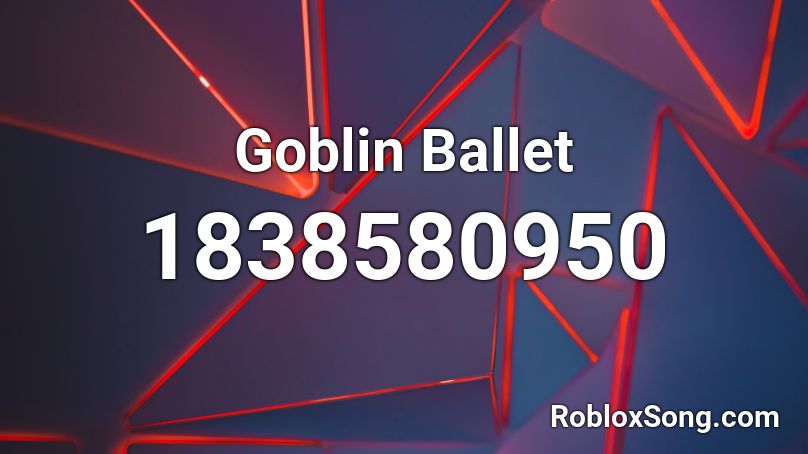 Goblin Ballet Roblox ID Roblox Music Codes 1838580950 