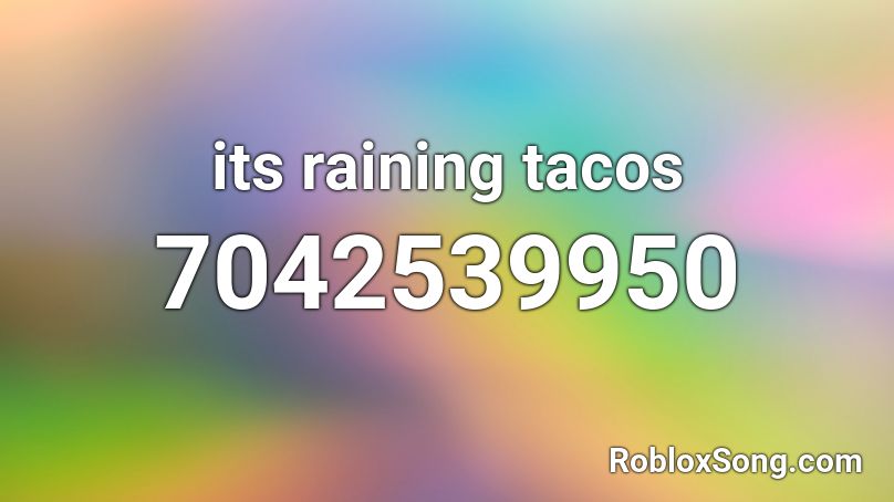 Its Raining Tacos Roblox ID Roblox Music Codes 7042539950 