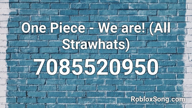 One Piece We Are All Strawhats Roblox ID Roblox Music Codes 7085520950 