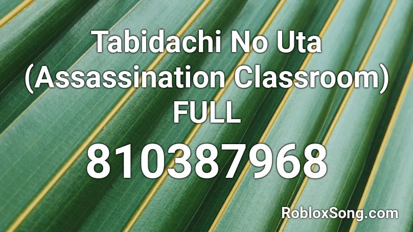 Tabidachi No Uta Classroom FULL Roblox ID Roblox 810387968 