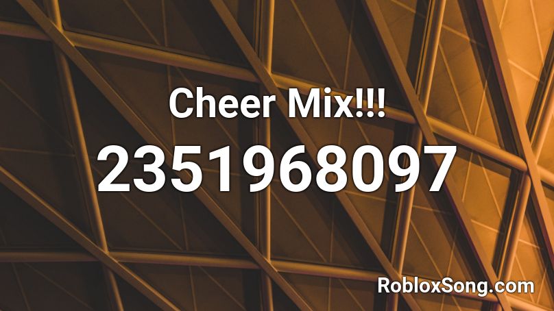 Cheer Mix Roblox ID Roblox Music Codes 2351968097 