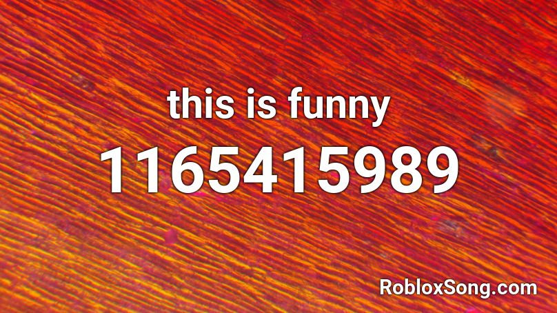This Is Funny Roblox ID Roblox Music Codes 1165415989 