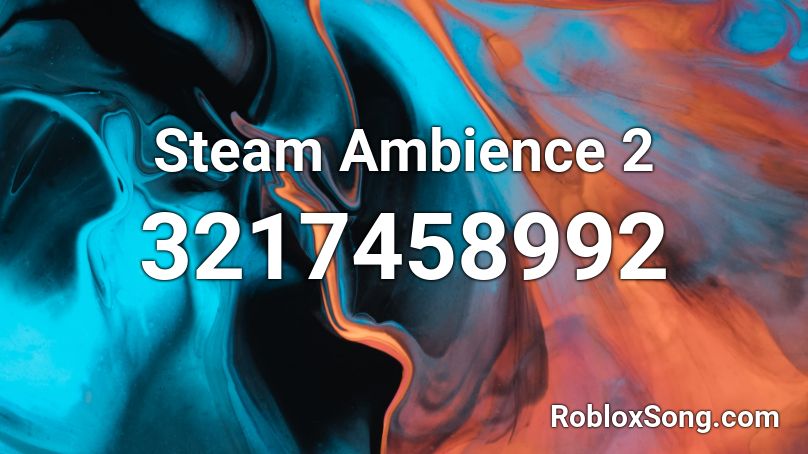 Steam Ambience 2 Roblox ID Roblox Music Codes 3217458992 