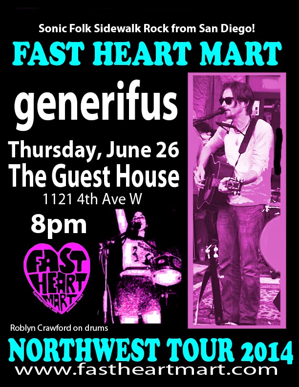 Flyer fro Fast Heart Mart /Generifus Show at The Guest House in Olympia, WA June 26, 2014. 8 PM. Roblyn Crawford on drums. Northwest Tour 2014. www.fastheartmart.com. Black flier with pink and black images of girl in short skirt holding a drum and man in sunglasses playing an acoustic guitar and singing into a microphone. Also white and turquoise lettering.