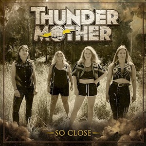 Thundermother Release New Single 'So Close', Out Now, New Album