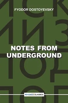 NOTES FROM UNDERGROUND BY FYODOR DOSTOYEVSKY
