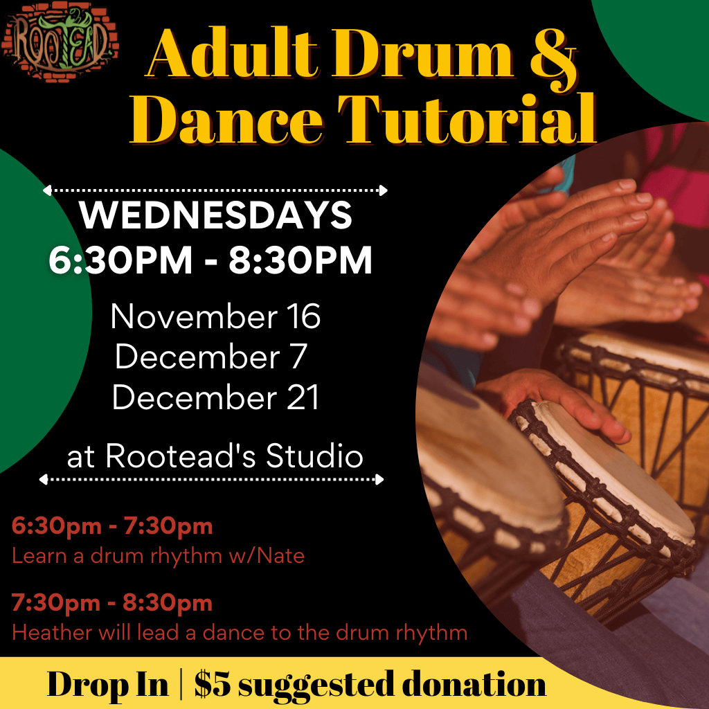 black background, green circles, and a circle with hands on African drums. In white, there is a section that details the dates, time, and location. Below there is red text that gives the schedule. At the very bottom there is a yellow section that reads Drop In five dollar suggested donation