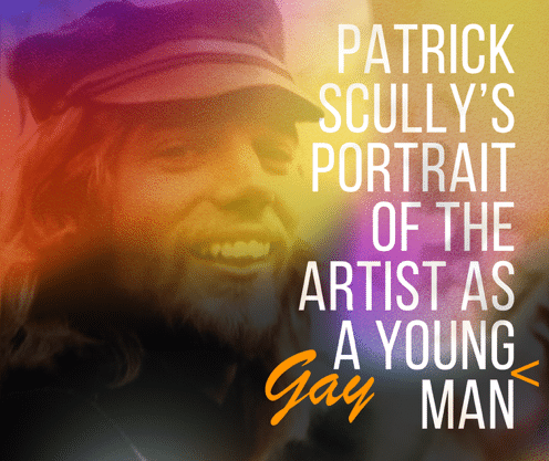 Portrait of an Artist as a Young Gay Man, by Patrick Scully