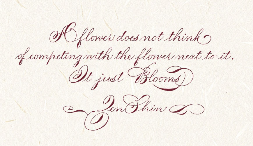 Handwritten quote by Zen Shin in burgundy ink: ‘A flower does not think of competing with the flower next to it. It just blooms."