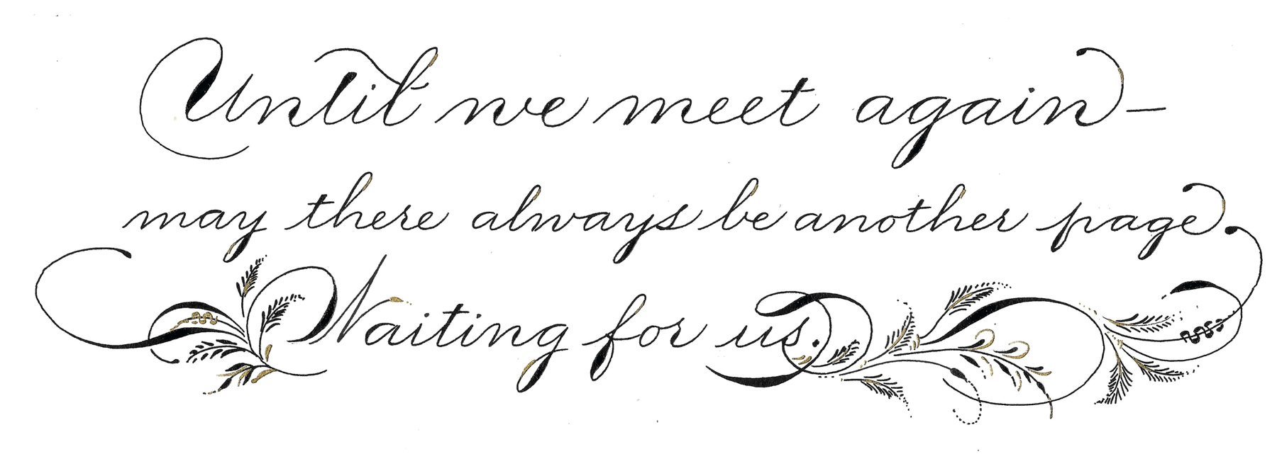 Handwritten penmanship by Rose: “Until we meet again—may there always be another page waiting for us.”