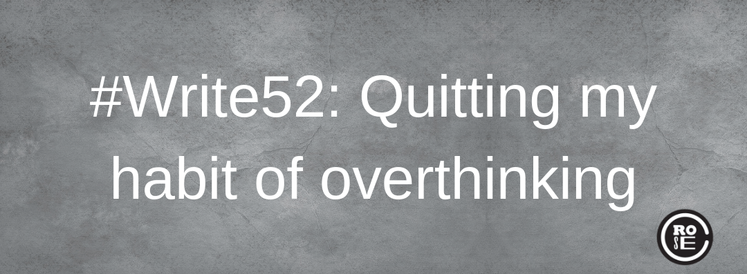 Write52-Rose-Crompton-Dont-Overthink