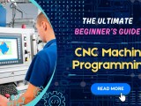 Cnc Machine Programming The Ultimate Beginner S Guide