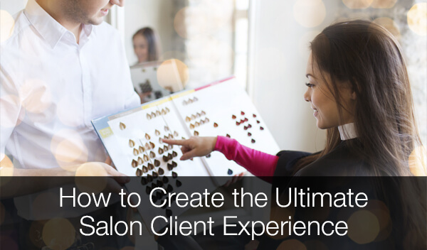 How to Create the Ultimate Salon Client Experience