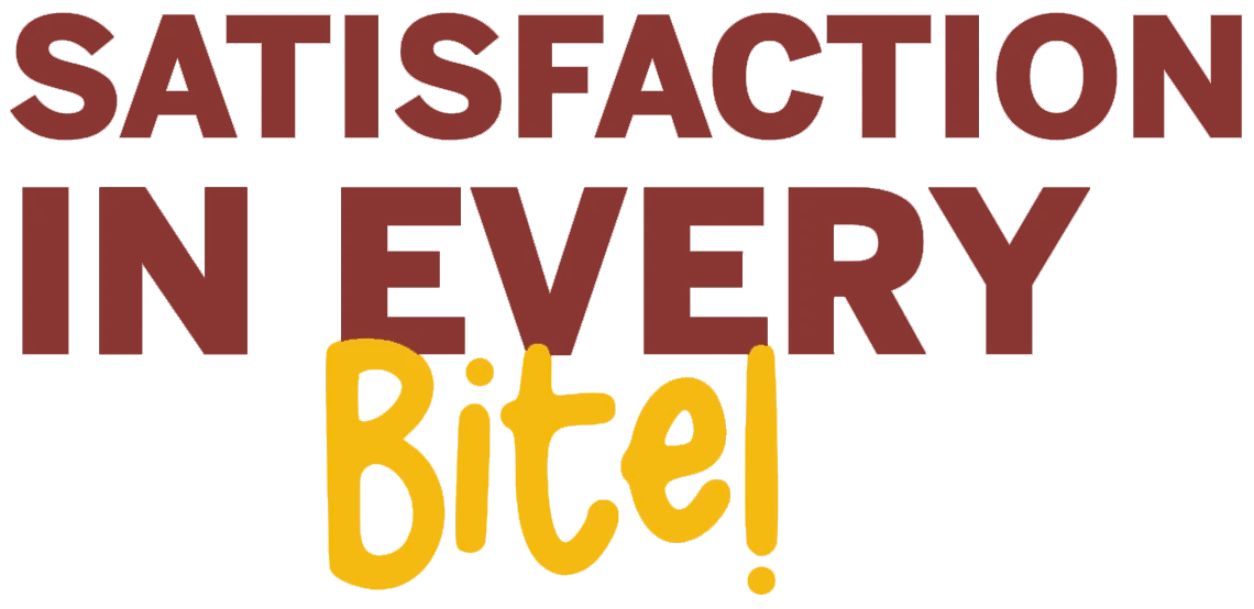 Satisfaction in every bite!