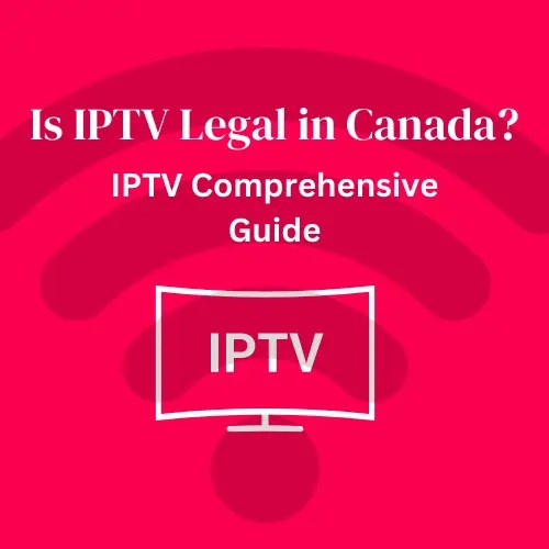 Is IPTV Legal in Canada