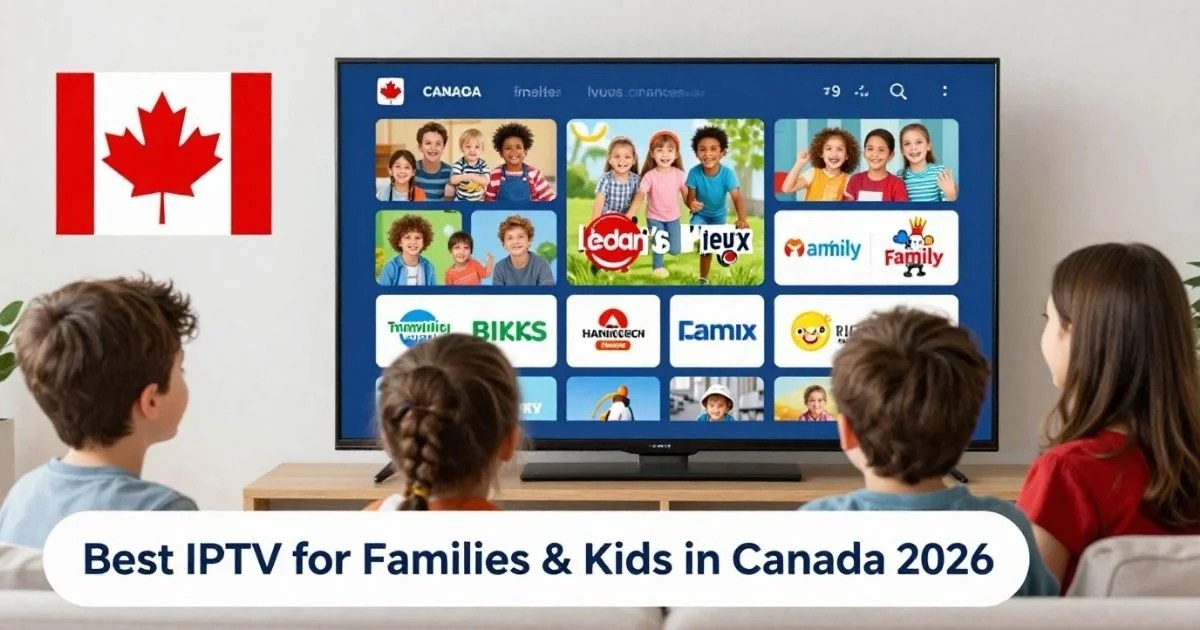 IPTV for Families and Kids Channels Canada: Best Providers in 2026