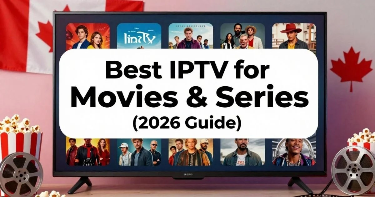 Best IPTV for Movies and Series Canada (2026 Guide)