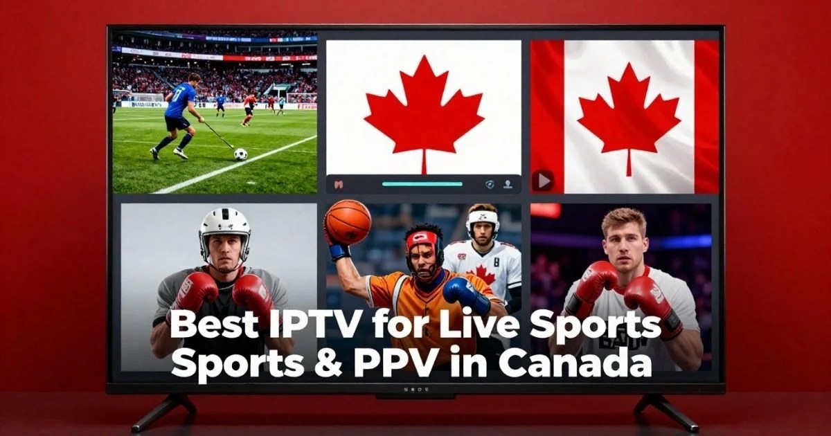 Best IPTV for Live Sports and PPV in Canada