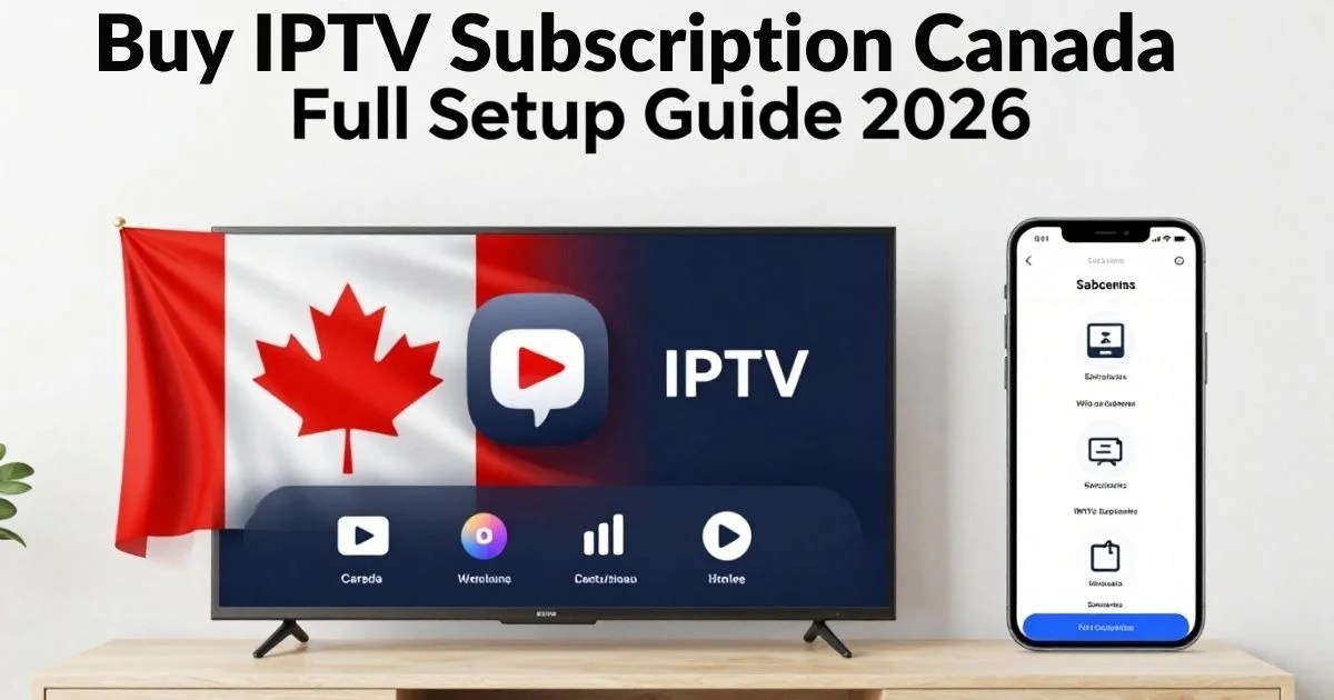 Buy IPTV Subscription Canada – Full Setup Guide (2026)
