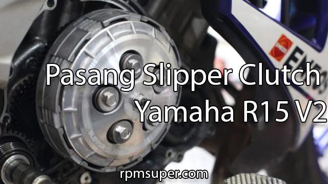 Pasang Slipper Clutch Yamaha R15 V2