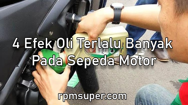 Efek Oli Terlalu Banyak Pada Motor