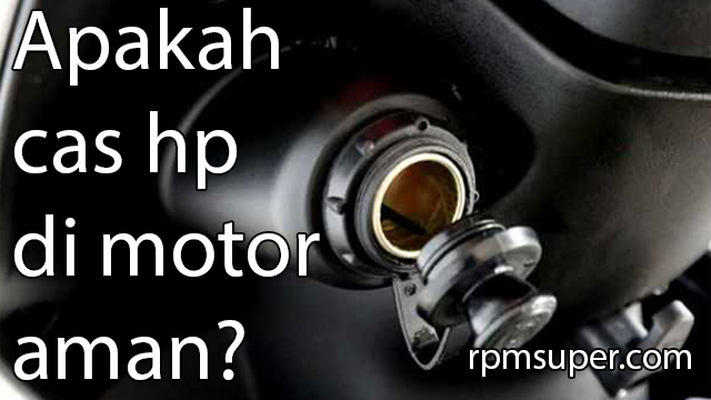 Apakah Cas HP di Motor Aman