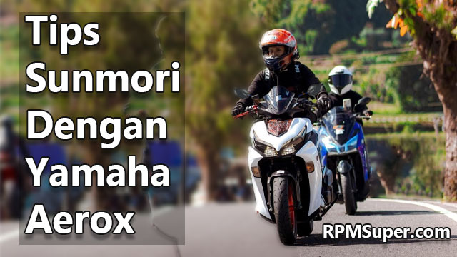 Tips Sunmori Dengan Yamaha Aerox