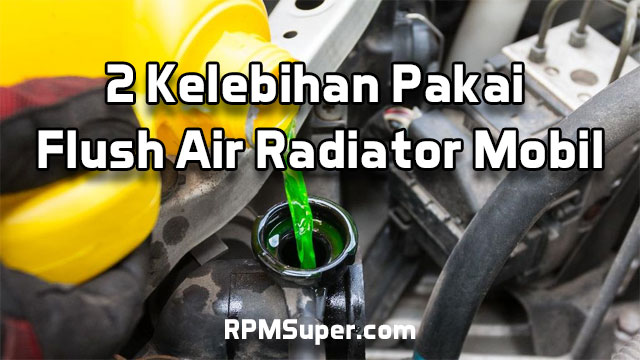 Kelebihan Pakai Flush Air Radiator