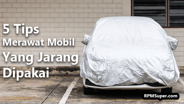 Tips Merawat Mobil Yang Jarang Dipakai