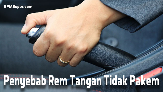 Penyebab Rem Tangan Tidak Pakem