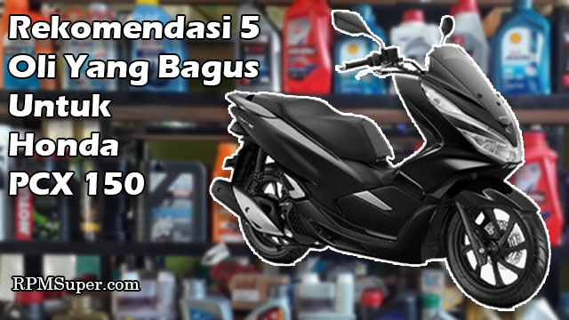 Oli Yang Bagus Untuk PCX 150