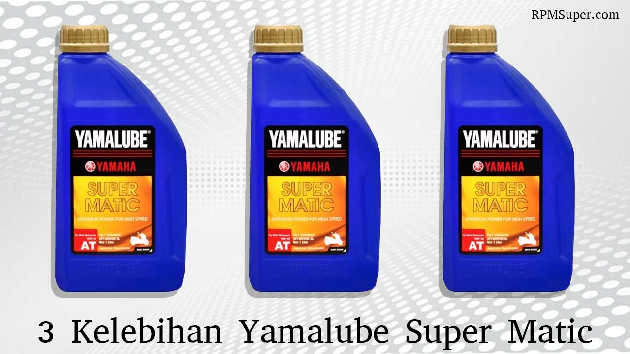 Kelebihan Yamalube Super Matic
