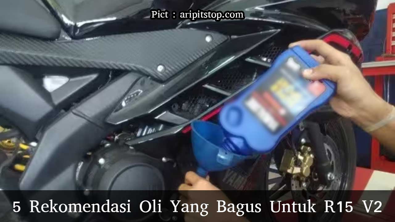 Oli Yang Bagus Untuk R15 V2