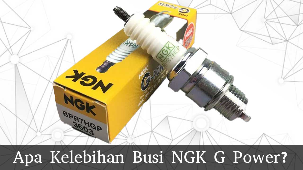 Kelebihan Busi NGK G Power