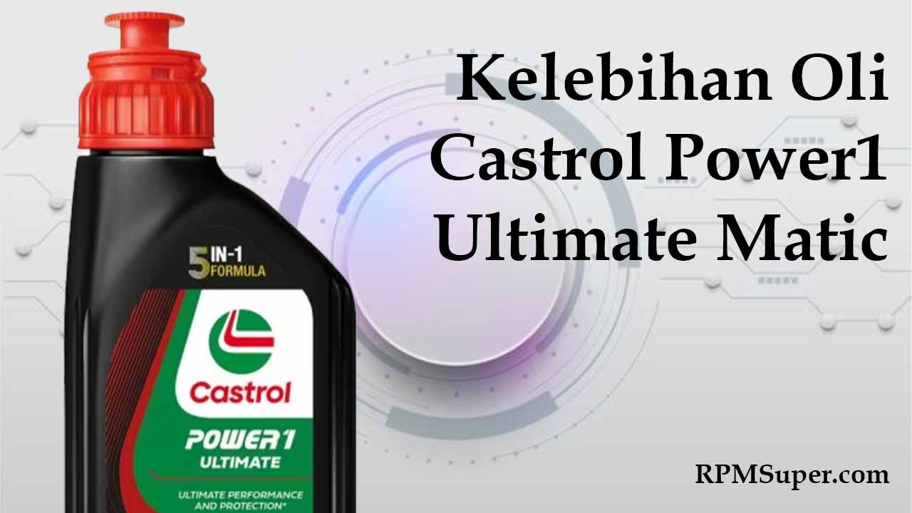 Kelebihan Castrol Power1 Ultimate Matic
